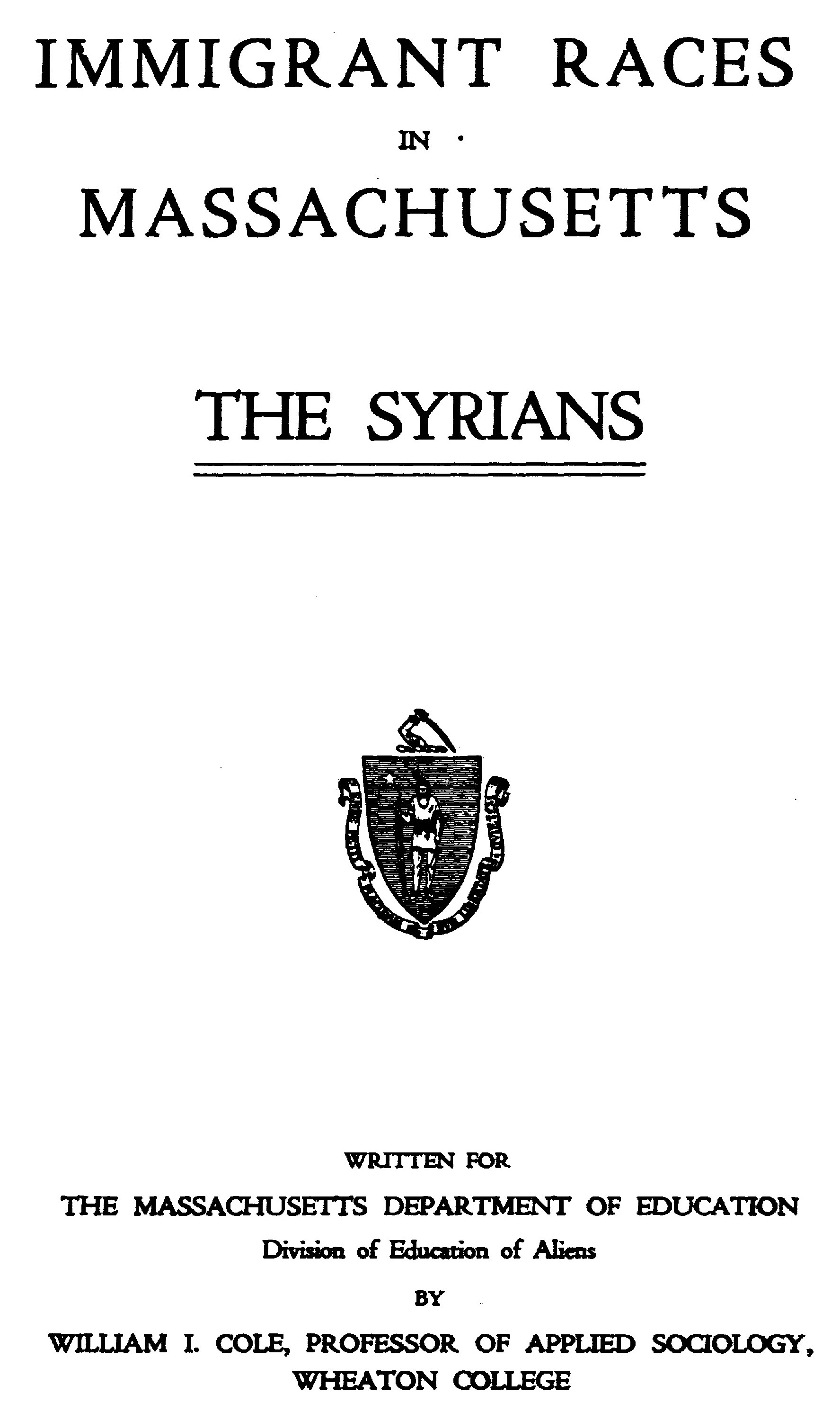 William Isaac Cole, Immigrant Races in Massachusetts: The Syrians, Massachusetts, Department of Education, Division of Education of Aliens, 1920.